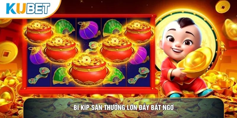 Bí kíp săn thưởng lớn đầy bất ngờ