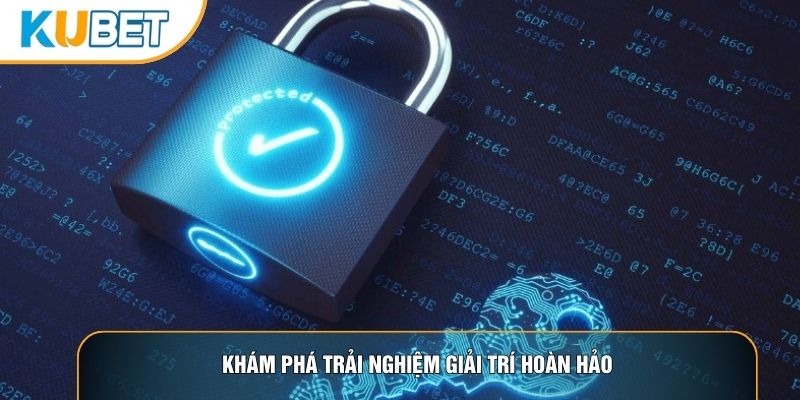 Khám phá trải nghiệm giải trí hoàn hảo