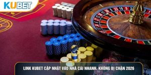 Link Kubet Cập Nhật Vào Nhà Cái Nhanh, Không Bị Chặn 2026
