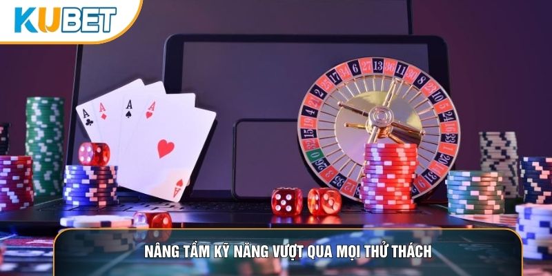 Nâng tầm kỹ năng vượt qua mọi thử thách