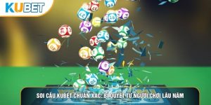 Soi Cầu Kubet Chuẩn Xác: Bí Quyết Từ Người Chơi Lâu Năm