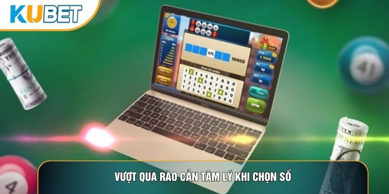 Vượt qua rào cản tâm lý khi chọn số Vượt qua rào cản tâm lý khi chọn số